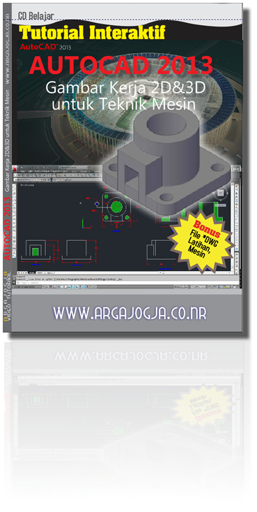 Tutorial Interaktif AutoCAD 2013 Membuat Gambar Kerja 2D&3D untuk Teknik Mesin + Bonus File Latihan Mesin, File *DWG